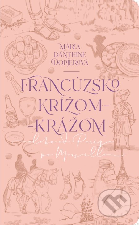 Kniha: Francúzsko krížom-krážom (Mária Danthine Dopjerová). Slovart, 2020 Kniha: Francúzsko krížom-krážom (Mária Danthine Dopjerová). Slovart, 2020