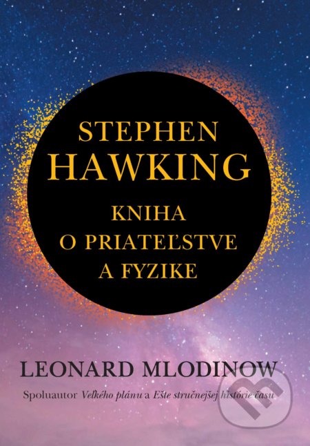 Kniha: Stephen Hawking: Kniha o priateľstve a fyzike (Leonard Mlodinow). Slovart, 2020 Kniha: Stephen Hawking: Kniha o priateľstve a fyzike (Leonard Mlodinow). Slovart, 2020