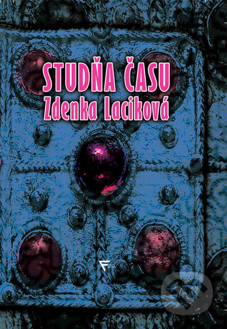 Kniha: Studňa času (Zdenka Laciková). Forza Slovakia, 2010 Kniha: Studňa času (Zdenka Laciková). Forza Slovakia, 2010