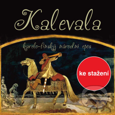 Audiokniha: Kalevala (anonym (pro Dilia)). Český rozhlas, 2014 Audiokniha: Kalevala (anonym (pro Dilia)). Český rozhlas, 2014