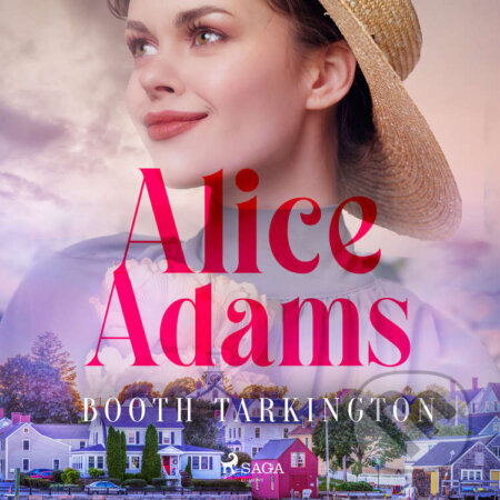Audiokniha: Alice Adams (EN) (Booth Tarkington). Saga Egmont, 2020 Audiokniha: Alice Adams (EN) (Booth Tarkington). Saga Egmont, 2020
