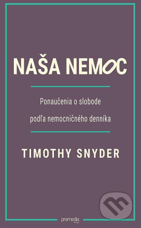 E-kniha: Naša nemoc (Timothy Snyder). Premedia, 2020 E-kniha: Naša nemoc (Timothy Snyder). Premedia, 2020