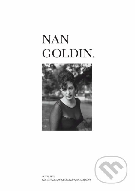 Kniha: Nan Goldin (Stephane Ibars a Yvon Lambert). Actes Sud, 2020 Kniha: Nan Goldin (Stephane Ibars a Yvon Lambert). Actes Sud, 2020