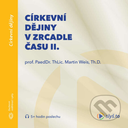 Audiokniha: Církevní dějiny v zrcadle času II. (Martin Weis). Slyš.to, s.r.o., 2020 Audiokniha: Církevní dějiny v zrcadle času II. (Martin Weis). Slyš.to, s.r.o., 2020