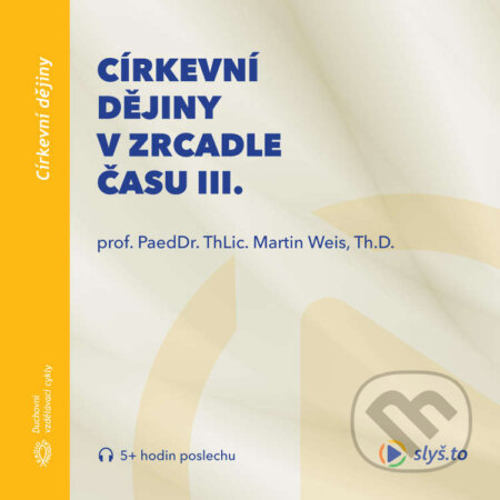 Audiokniha: Církevní dějiny v zrcadle času III. (Martin Weis). Slyš.to, s.r.o., 2020 Audiokniha: Církevní dějiny v zrcadle času III. (Martin Weis). Slyš.to, s.r.o., 2020