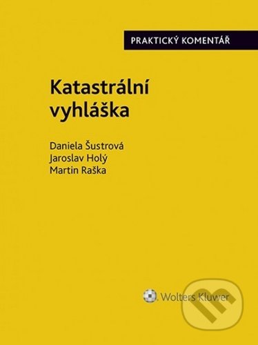 Kniha: Katastrální vyhláška (Daniela Šustrová, Jaroslav Holý a Martin Raška). Wolters Kluwer ČR, 2020 Kniha: Katastrální vyhláška (Daniela Šustrová, Jaroslav Holý a Martin Raška). Wolters Kluwer ČR, 2020
