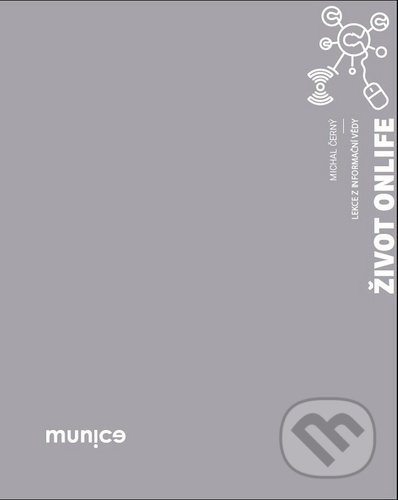 Kniha: Život onlife (Michal Černý). Muni Press, 2020 Kniha: Život onlife (Michal Černý). Muni Press, 2020