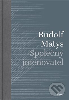 Kniha: Společný jmenovatel (Rudolf Matys). Torst, 2020 Kniha: Společný jmenovatel (Rudolf Matys). Torst, 2020