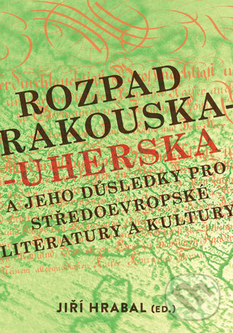 Kniha: Rozpad Rakouska-Uherska a jeho důsledky pro středoevropské literatury a kultury (Jiří Hrabal). Univerzita Palackého v Olomouci, 2019 Kniha: Rozpad Rakouska-Uherska a jeho důsledky pro středoevropské literatury a kultury (Jiří Hrabal). Univerzita Palackého v Olomouci, 2019