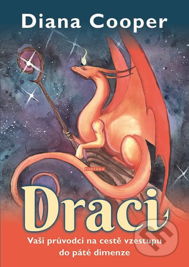 Kniha: Draci - Vaši průvodci na cestě vzestupu do páté dimenze (Diana Cooper). Fontána, 2020 Kniha: Draci - Vaši průvodci na cestě vzestupu do páté dimenze (Diana Cooper). Fontána, 2020