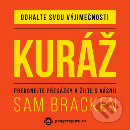 Audiokniha: Kuráž (Sam Bracken). Progres Guru, 2020 Audiokniha: Kuráž (Sam Bracken). Progres Guru, 2020