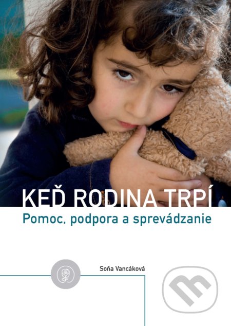 Kniha: Keď rodina trpí (Soňa Vancáková). EQUILIBRIA, 2020 Kniha: Keď rodina trpí (Soňa Vancáková). EQUILIBRIA, 2020