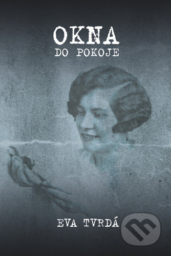 Kniha: Okna do pokoje (Eva Tvrdá). Littera Silesia, 2020 Kniha: Okna do pokoje (Eva Tvrdá). Littera Silesia, 2020