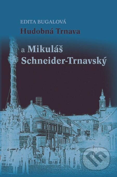 Kniha: Hudobná Trnava a Mikuláš Schneider-Trnavský (Edita Bugalová). Spolok svätého Vojtecha, 2011 Kniha: Hudobná Trnava a Mikuláš Schneider-Trnavský (Edita Bugalová). Spolok svätého Vojtecha, 2011