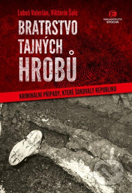 Kniha: Bratrstvo tajných hrobů (Luboš Valerián a Viktorín Šulc). Epocha, 2020 Kniha: Bratrstvo tajných hrobů (Luboš Valerián a Viktorín Šulc). Epocha, 2020