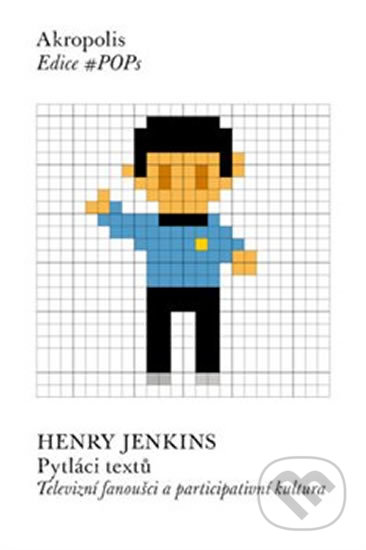 Kniha: Pytláci textů (Henry Jenkins). Akropolis, 2020 Kniha: Pytláci textů (Henry Jenkins). Akropolis, 2020