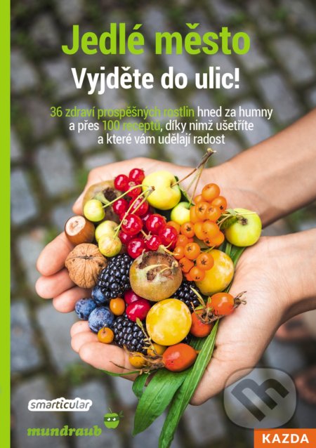 Kniha: Jedlé město - Vyjděte do ulic! (Smarticular.net). Nakladatelství KAZDA, 2020 Kniha: Jedlé město - Vyjděte do ulic! (Smarticular.net). Nakladatelství KAZDA, 2020