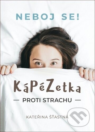 Kniha: KáPéZetka proti strachu (Kateřina Šťastná). Cesta, 2020 Kniha: KáPéZetka proti strachu (Kateřina Šťastná). Cesta, 2020