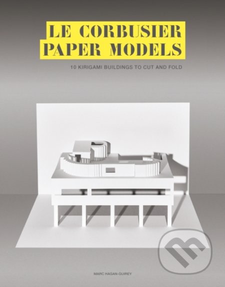 Kniha: Le Corbusier Paper Models (Marc Hagan-Guirey). Laurence King Publishing, 2020 Kniha: Le Corbusier Paper Models (Marc Hagan-Guirey). Laurence King Publishing, 2020