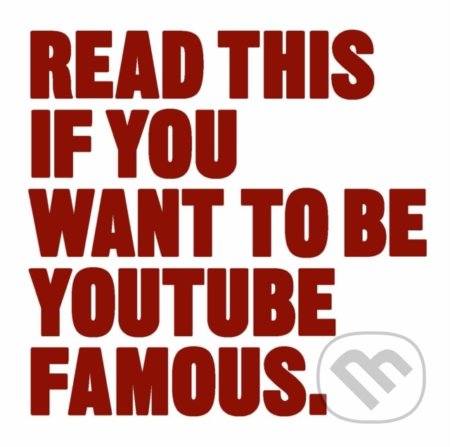 Kniha: Read This if You Want to Be YouTube Famous (Will Eagle). Laurence King Publishing, 2020 Kniha: Read This if You Want to Be YouTube Famous (Will Eagle). Laurence King Publishing, 2020