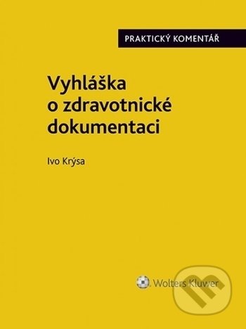 Kniha: Vyhláška o zdravotnické dokumentaci (č. 98/2012 Sb.) (Ivo Krýsa). Wolters Kluwer ČR, 2020 Kniha: Vyhláška o zdravotnické dokumentaci (č. 98/2012 Sb.) (Ivo Krýsa). Wolters Kluwer ČR, 2020