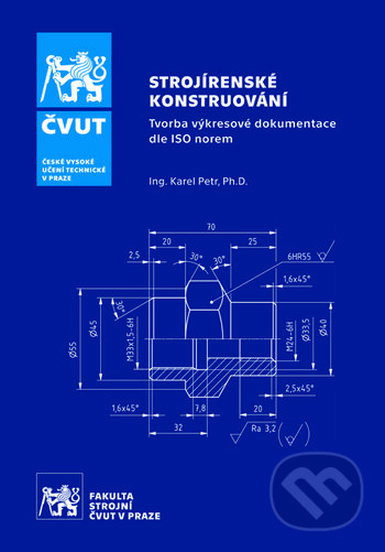 Strojírenské konstruování - tvorba výkresové dokumentace dle ISO norem - Karel Petr, ČVUT, 2020