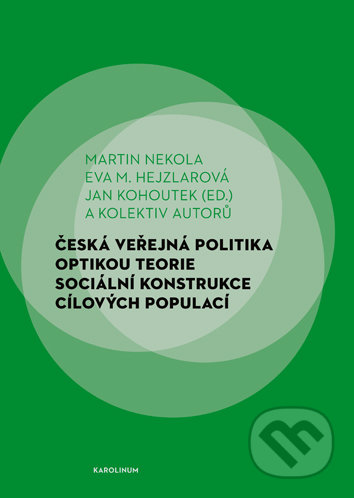Kniha: Česká veřejná politika optikou teorie sociální konstrukce cílových populací (Martin Nekola). Univerzita Karlova v Praze, 2020 Kniha: Česká veřejná politika optikou teorie sociální konstrukce cílových populací (Martin Nekola). Univerzita Karlova v Praze, 2020