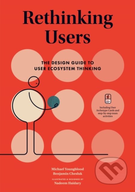 Kniha: Rethinking Users (Michael Youngblood a Benjamin Chesluk). BIS, 2020 Kniha: Rethinking Users (Michael Youngblood a Benjamin Chesluk). BIS, 2020
