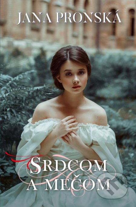 Kniha: Srdcom a mečom (Jana Pronská). Slovenský spisovateľ, 2020 Kniha: Srdcom a mečom (Jana Pronská). Slovenský spisovateľ, 2020