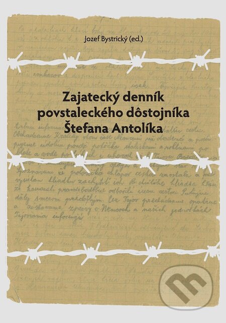 E-kniha: Zajatecký denník povstaleckého dôstojníka Štefana Antolíka (Múzeum SNP). Múzeum SNP, 2019 E-kniha: Zajatecký denník povstaleckého dôstojníka Štefana Antolíka (Múzeum SNP). Múzeum SNP, 2019
