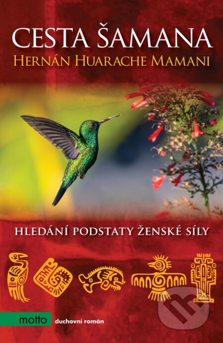 E-kniha: Cesta šamana (Hernán Huarache Mamani). Motto, 2020 E-kniha: Cesta šamana (Hernán Huarache Mamani). Motto, 2020
