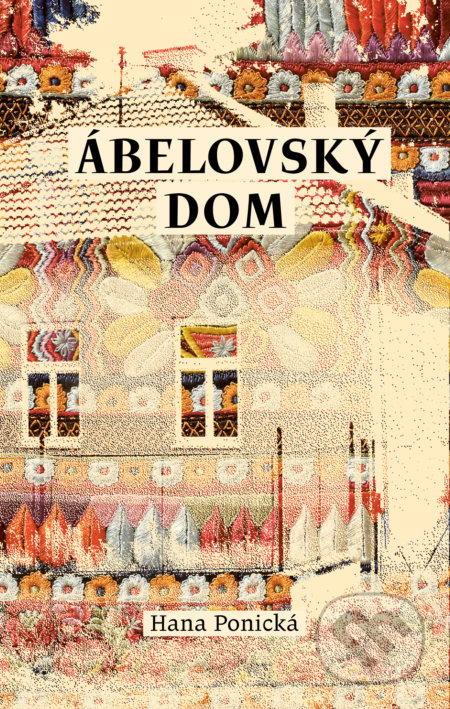 Kniha: Ábelovský dom (Hana Ponická). Tatran, 2020 Kniha: Ábelovský dom (Hana Ponická). Tatran, 2020
