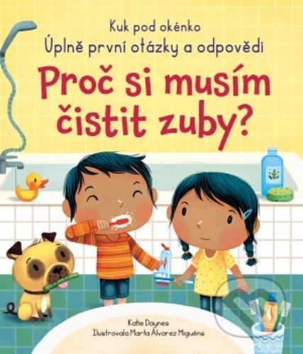 Kniha: Proč si musím čistit zuby? (Katie Daynes). Svojtka&Co., 2020 Kniha: Proč si musím čistit zuby? (Katie Daynes). Svojtka&Co., 2020