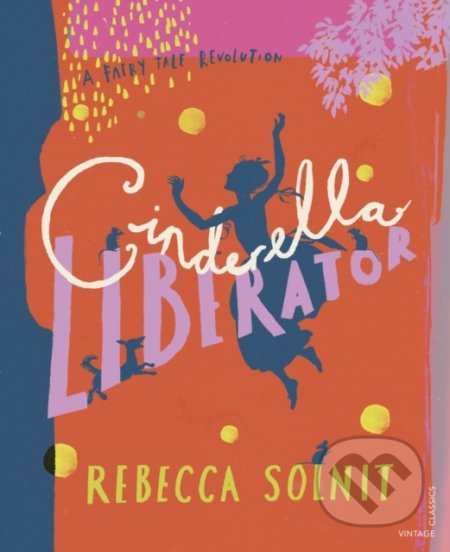 Kniha: Cinderella Liberator (Rebecca Solnit). Vintage, 2020 Kniha: Cinderella Liberator (Rebecca Solnit). Vintage, 2020