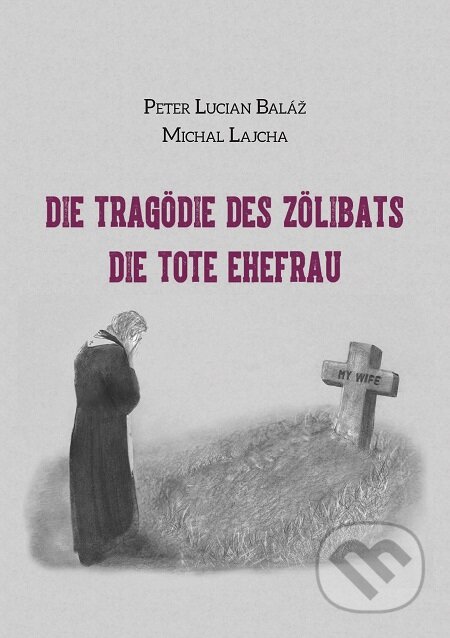 E-kniha: Die Tragödie des Zölibats (Michal Lajcha a Peter Lucian Baláž). Michal Lajcha E-kniha: Die Tragödie des Zölibats (Michal Lajcha a Peter Lucian Baláž). Michal Lajcha