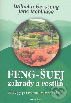 Kniha: Feng-Šuej zahrady a rostlin (Jens Mehlhase a Wilhelm Gerstung). Fontána, 2009 Kniha: Feng-Šuej zahrady a rostlin (Jens Mehlhase a Wilhelm Gerstung). Fontána, 2009