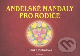 Kniha: Andělské mandaly pro rodiče (Blanka Bobotová). Fontána, 2009 Kniha: Andělské mandaly pro rodiče (Blanka Bobotová). Fontána, 2009