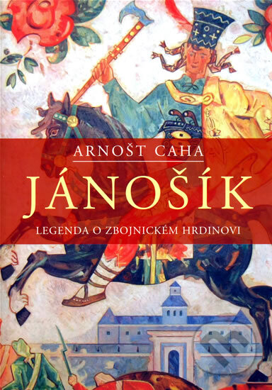 Kniha: Jánošík (Arnošt Caha). XYZ, 2009 Kniha: Jánošík (Arnošt Caha). XYZ, 2009