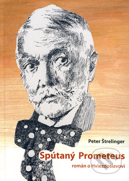 Kniha: Spútaný Prometeus (Peter Štrelinger). NEBOJSA, 2009 Kniha: Spútaný Prometeus (Peter Štrelinger). NEBOJSA, 2009