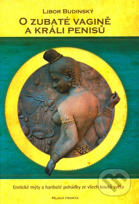 Kniha: O zubaté vagíně a králi penisů (Libor Budinský). Mladá fronta, 2009 Kniha: O zubaté vagíně a králi penisů (Libor Budinský). Mladá fronta, 2009