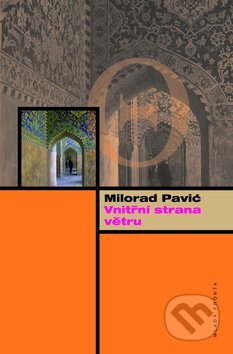 Kniha: Vnitřní strana větru (Milorad Pavić). Mladá fronta, 2009 Kniha: Vnitřní strana větru (Milorad Pavić). Mladá fronta, 2009