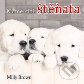 Kniha: Máme rádi štěňata (Milly Brown). Vyšehrad, 2009 Kniha: Máme rádi štěňata (Milly Brown). Vyšehrad, 2009