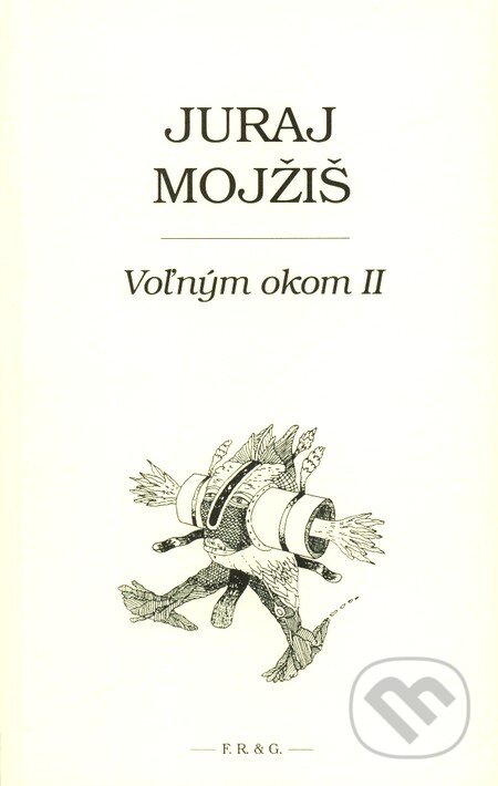 Kniha: Voľným okom II (Juraj Mojžiš). F. R. & G., 2009 Kniha: Voľným okom II (Juraj Mojžiš). F. R. & G., 2009