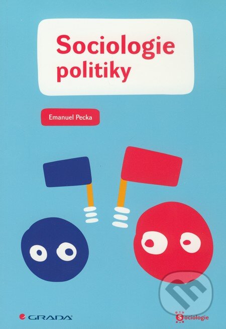 Kniha: Sociologie politiky (Emanuel Pecka). Grada, 2009 Kniha: Sociologie politiky (Emanuel Pecka). Grada, 2009