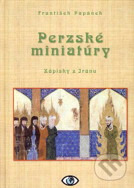 Kniha: Perzské miniatúry (František Papánek). Fedor Papánek, 2009 Kniha: Perzské miniatúry (František Papánek). Fedor Papánek, 2009