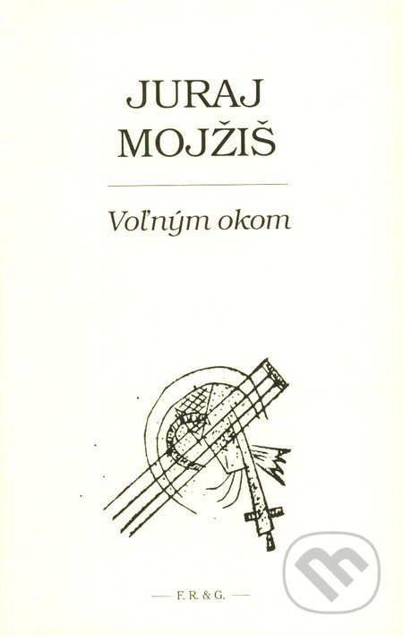 Voľným okom - Juraj Mojžiš, F. R. & G., 2007