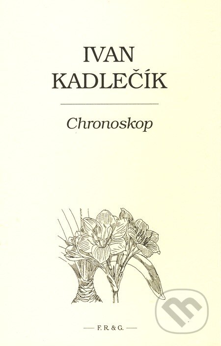 Kniha: Chronoskop (Ivan Kadlečík). F. R. & G., 2008 Kniha: Chronoskop (Ivan Kadlečík). F. R. & G., 2008