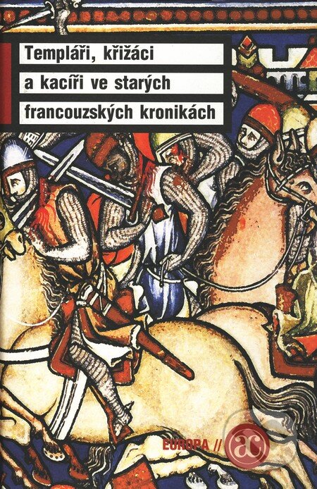 Kniha: Templáři, křižáci a kacíři ve starých francouzských kronikách (Academia). Academia, 2010 Kniha: Templáři, křižáci a kacíři ve starých francouzských kronikách (Academia). Academia, 2010