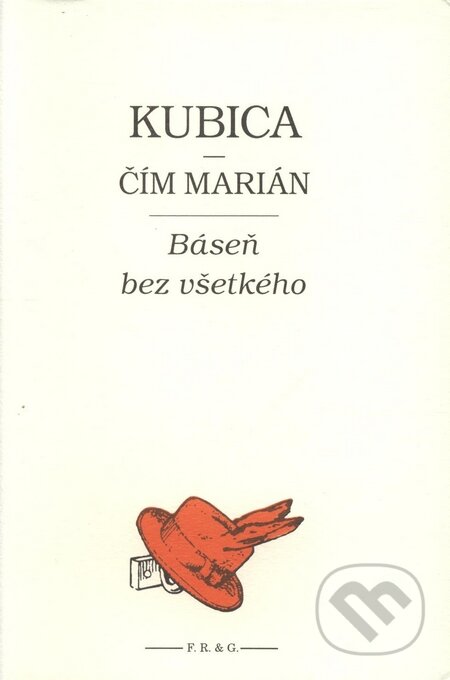 Kniha: Báseň bez všetkého (Marián Kubica). F. R. & G., 2006 Kniha: Báseň bez všetkého (Marián Kubica). F. R. & G., 2006