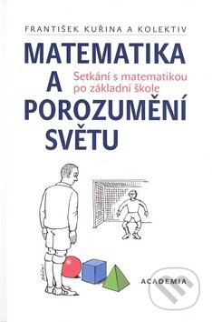 Kniha: Matematika a porozumění světu (František Kuřina a kolektiv). Academia, 2009 Kniha: Matematika a porozumění světu (František Kuřina a kolektiv). Academia, 2009